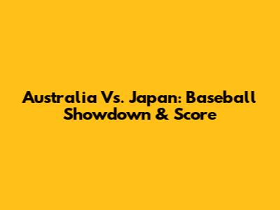 Australia Vs. Japan: Baseball Showdown & Score