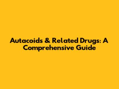 Autacoids & Related Drugs: A Comprehensive Guide