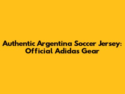 Authentic Argentina Soccer Jersey: Official Adidas Gear