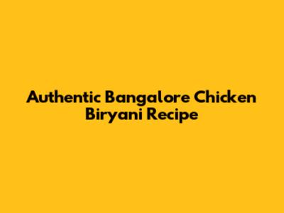 Authentic Bangalore Chicken Biryani Recipe