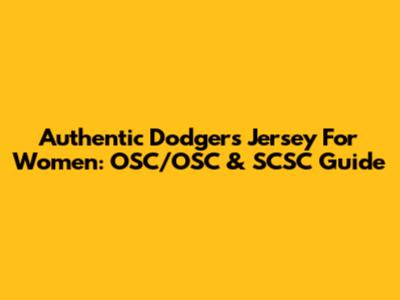Authentic Dodgers Jersey For Women: OSC/OSC & SCSC Guide