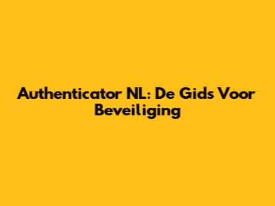 Authenticator NL: De Gids Voor Beveiliging