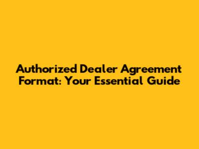 Authorized Dealer Agreement Format: Your Essential Guide