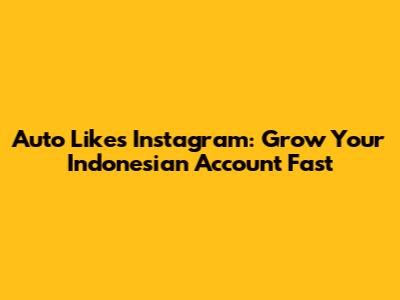 Auto Likes Instagram: Grow Your Indonesian Account Fast
