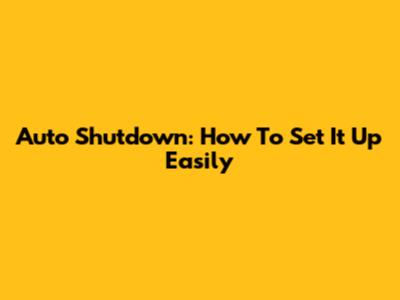 Auto Shutdown: How To Set It Up Easily