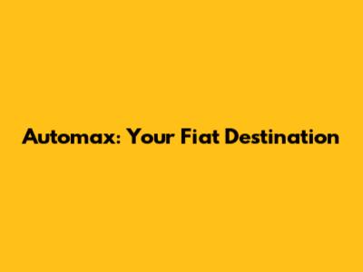 Automax: Your Fiat Destination