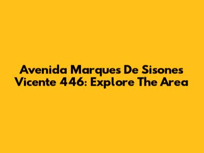 Avenida Marques De Sisones Vicente 446: Explore The Area