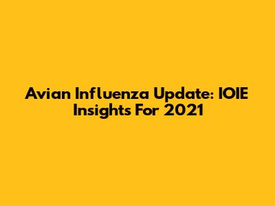 Avian Influenza Update: IOIE Insights For 2021