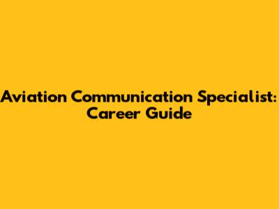 Aviation Communication Specialist: Career Guide