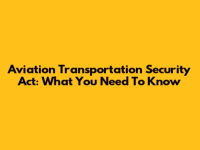 Aviation Transportation Security Act: What You Need To Know
