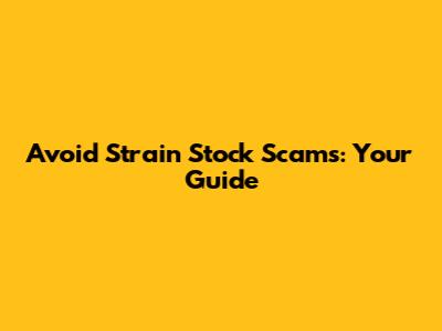 Avoid Strain Stock Scams: Your Guide