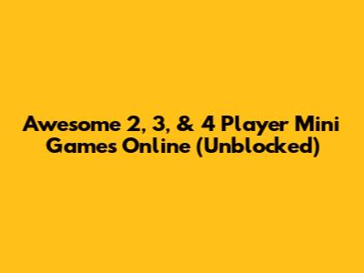 Awesome 2, 3, & 4 Player Mini Games Online (Unblocked)
