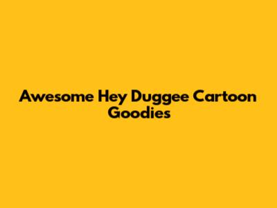 Awesome Hey Duggee Cartoon Goodies