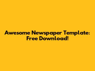 Awesome Newspaper Template: Free Download!