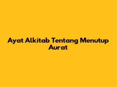 Ayat Alkitab Tentang Menutup Aurat