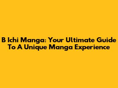 B Ichi Manga: Your Ultimate Guide To A Unique Manga Experience