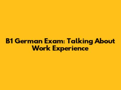 B1 German Exam: Talking About Work Experience