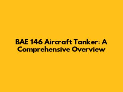 BAE 146 Aircraft Tanker: A Comprehensive Overview