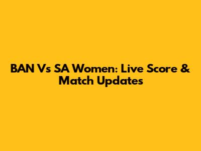 BAN Vs SA Women: Live Score & Match Updates