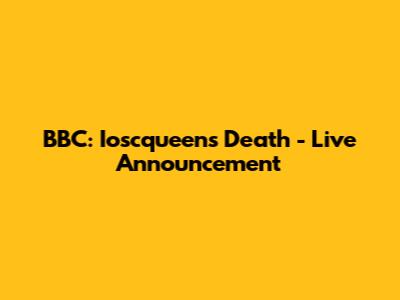 BBC: Ioscqueen's Death - Live Announcement