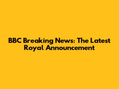 BBC Breaking News: The Latest Royal Announcement