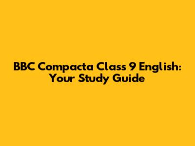 BBC Compacta Class 9 English: Your Study Guide