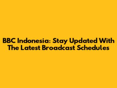 BBC Indonesia: Stay Updated With The Latest Broadcast Schedules