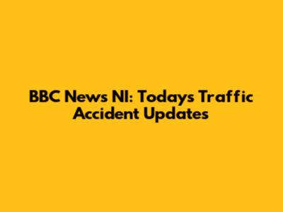 BBC News NI: Today's Traffic Accident Updates
