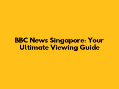 BBC News Singapore: Your Ultimate Viewing Guide