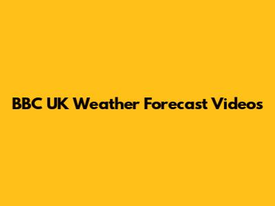 BBC UK Weather Forecast Videos