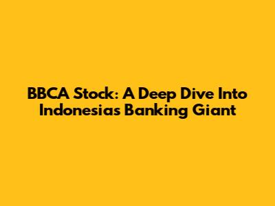BBCA Stock: A Deep Dive Into Indonesia's Banking Giant