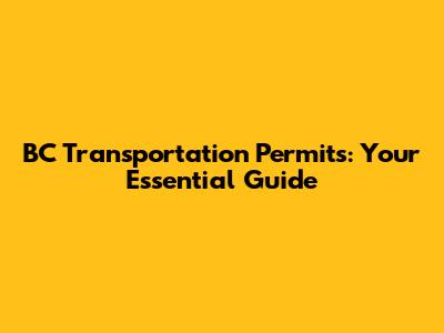 BC Transportation Permits: Your Essential Guide