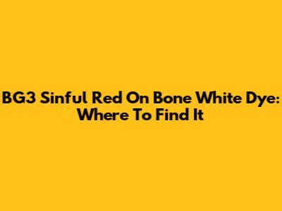BG3 Sinful Red On Bone White Dye: Where To Find It