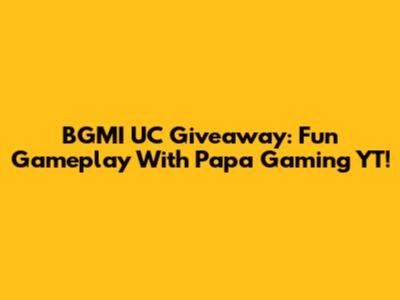 BGMI UC Giveaway: Fun Gameplay With Papa Gaming YT!