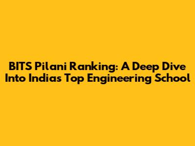 BITS Pilani Ranking: A Deep Dive Into India's Top Engineering School