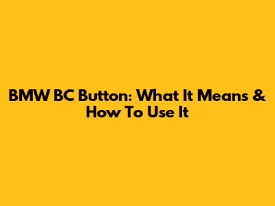 BMW BC Button: What It Means & How To Use It