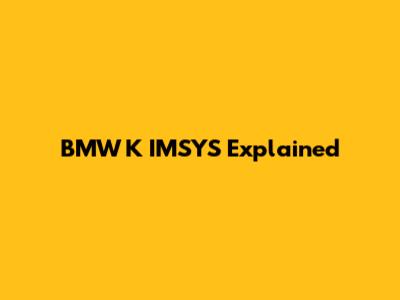 BMW K IMSYS Explained