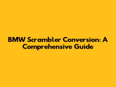BMW Scrambler Conversion: A Comprehensive Guide