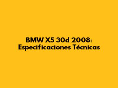 BMW X5 30d 2008: Especificaciones Técnicas