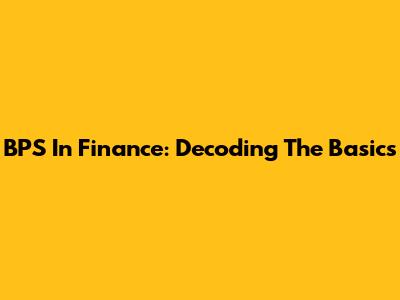 BPS In Finance: Decoding The Basics