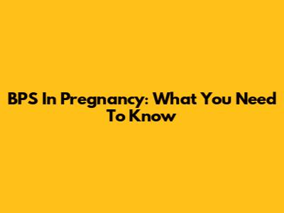 BPS In Pregnancy: What You Need To Know