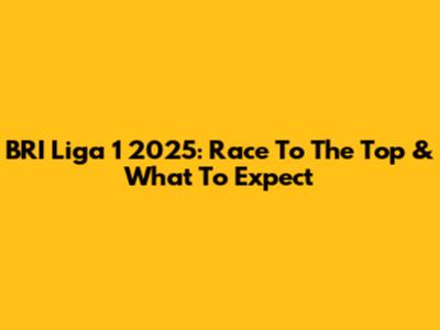 BRI Liga 1 2025: Race To The Top & What To Expect