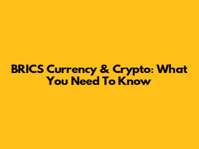 BRICS Currency & Crypto: What You Need To Know