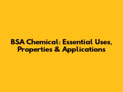BSA Chemical: Essential Uses, Properties & Applications