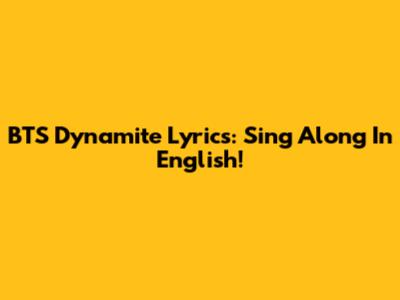 BTS "Dynamite" Lyrics: Sing Along In English!