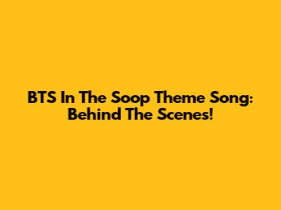 BTS In The Soop Theme Song: Behind The Scenes!