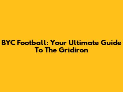 BYC Football: Your Ultimate Guide To The Gridiron