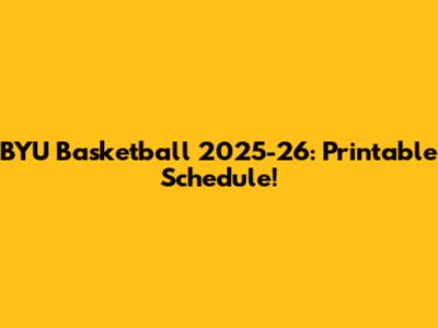 BYU Basketball 2025-26: Printable Schedule!