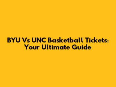 BYU Vs UNC Basketball Tickets: Your Ultimate Guide