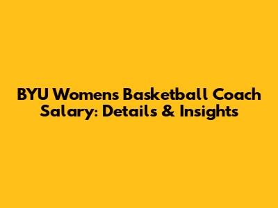 BYU Women's Basketball Coach Salary: Details & Insights